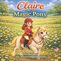 Claire and the Magic Pony (The Beaverwood Emporium (Series 1)) 1918641048 Book Cover