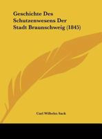 Geschichte Des Schutzenwesens Der Stadt Braunschweig (1845) 1149657863 Book Cover