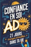 CONFIANCE EN SOI POUR ADOS: 21 jours pour changer et briller dans ta vie (French Edition) B0F7GKV52J Book Cover