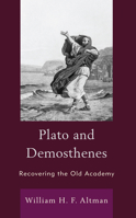 Plato and Demosthenes: Recovering the Old Academy 166692007X Book Cover