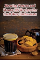 Brewing Porters and Stouts: 102 Recipes for Craft Beer Enthusiasts B0CL8DFVFQ Book Cover