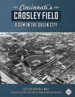 Cincinnati's Crosley Field: A Gem in the Queen City 1943816751 Book Cover