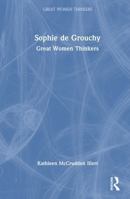 Sophie de Grouchy: Sympathy, Rights and Political Philosophy (Great Women Thinkers) 103275978X Book Cover