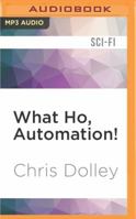 What Ho, Automaton! 1536633275 Book Cover