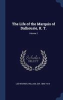 The Life of the Marquis of Dalhousie, K. T.; Volume 2 1340263661 Book Cover