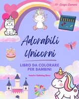 Adorabili Unicorni: Libro da colorare per bambini Favolosi disegni di unicorni felici Regalo ideale per i bambini: Magici unicorni che stimolano la ... dei più piccoli B0BZ3FW6QV Book Cover