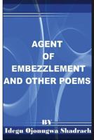 Agent of Embezzlement and Other Poems 1548015466 Book Cover