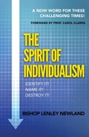 The Spirit of Individualism: A Now Word For These Challenging Times 1734334630 Book Cover