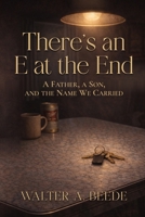 There’s an E at the End: A Father’s Quiet Legacy of Baseball, Blood, and Endurance B0GXJS1P8L Book Cover