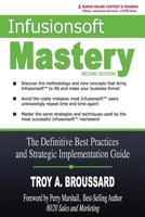 Infusionsoft Mastery: The Definitive Best Practices and Strategic Implementation Guide 1539910865 Book Cover