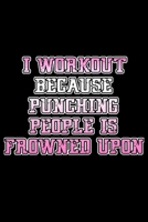 I workout because punching people is frowned upon: Food Journal Track your Meals Eat clean and fit Breakfast Lunch Diner Snacks Time Items Serving Cals Sugar Protein Fiber Carbs Fat 110 pages 6 x 9 in 1673474861 Book Cover