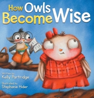 How Owls Become Wise: A Book about Bullying and Self-Correction 1736164902 Book Cover