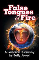 False Tongues of Fire: A Personal Testimony 1479602264 Book Cover