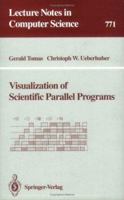 Visualization of Scientific Parallel Programs (Lecture Notes in Computer Science) 3540577386 Book Cover