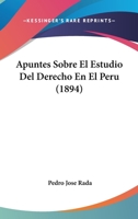 Apuntes Sobre El Estudio Del Derecho En El Peru (1894) 1179713737 Book Cover