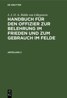 J. J. O. A. Rühle Von Lilienstern: Handbuch Für Den Offizier Zur Belehrung Im Frieden Und Zum Gebrauch Im Felde. Abteilung 2 3111086933 Book Cover