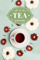 Tea Tasting Sampling Costing Journal Notebook Diary Log Book - Beautiful Flowers: Lover Connoisseur Gift Idea - Record with 110 Pages in 6” x 9” Inch for Review Tracking and Testing 1653771240 Book Cover