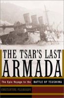 The Tsar's Last Armada: The Epic Voyage to the Battle of Tsushima 0465057918 Book Cover