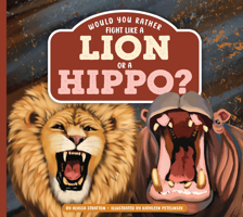 Would You Rather Fight Like a Lion or a Hippo? B0H3JZQ6L3 Book Cover