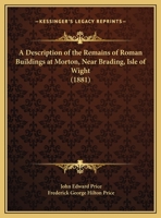 A Description Of The Remains Of Roman Buildings At Morton, Near Brading, Isle Of Wight 1120115388 Book Cover