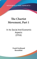 The Chartist Movement, Part 1: In Its Social And Economic Aspects 1437299598 Book Cover
