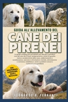 GUIDA ALL’ALLEVAMENTO DEL CANE DEI PIRENEI: La guida completa per principianti per allevare e prendersi cura del cane dei Pirenei: temperamento e ... routine di cura quotidiana (Italian Edition) B0H5RDGVNW Book Cover