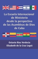 La Escuela Internacional de Ministerio desde la perspectiva de las Asambleas de Dios de Cuba B0B1K2DHDW Book Cover