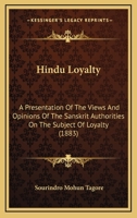 Hindu Loyalty - A Presentation Of The Views And Opinions Of The Sanskrit Authorities On The Subject Of Loyalty 1104175797 Book Cover