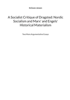 A Socialist Critique of Dragsted: Nordic Socialism and Marx' and Engels' Historical Materialism: Two More Argumentative Essays 8743073131 Book Cover