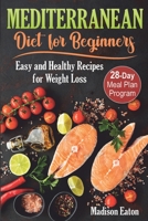 Mediterranean Diet for Beginners: Easy and Healthy Recipes for Weight Loss & 28-Day Meal Plan Program B08CWB7N26 Book Cover
