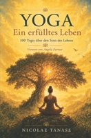 Yoga – Ein erfülltes Leben: 100 Yogis über den Sinn des Lebens (German Edition) B0F2MQ34F2 Book Cover