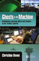 Ghosts in the Machine: Rethinking Learning Work and Culture in Air Traffic Control 0367882213 Book Cover