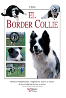 El border collie: Manual completo para comprender, educar y cuidar al perro más inteligente y activo (Spanish Edition) B0GT5RBT1B Book Cover