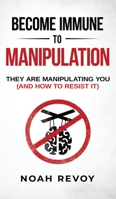 Become Immune to Manipulation: How They Are Manipulating You B09ZCX2BWS Book Cover