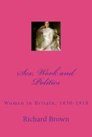 Sex, Work and Politics: Women in Britain, 1830-1918 146644908X Book Cover