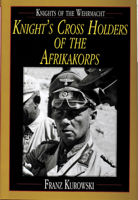 Knights of the Wehrmacht: Knight's Cross Holders of the Afrikakorps 0764300660 Book Cover