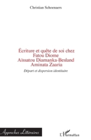 Ecriture et quête de soi chez Fatou Diome, Aïssatou Diamanka-Besland, Aminata Zaaria: Départ et dispersion identitaire 2296563740 Book Cover