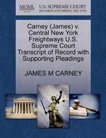 Carney (James) v. Central New York Freightways U.S. Supreme Court Transcript of Record with Supporting Pleadings 1270608657 Book Cover