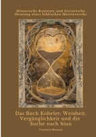 Das Buch Kohelet: Weisheit, Vergänglichkeit und die Suche nach Sinn: Historische Kontexte und literarische Deutung eines biblischen Meisterwerks (German Edition) 338442526X Book Cover