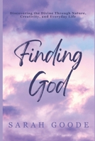 Finding God: Discovering the Divine Through Nature, Creativity, and Everyday Life B0F6VHG6RH Book Cover