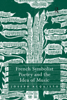 French Symbolist Poetry And the Idea of Music 1138375993 Book Cover