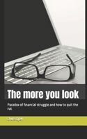 The more you look: Irony of financial struggle and how to quit the rut B08DSS84F4 Book Cover