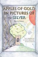 Apples of Gold in Pictures of Silver: The Chronicles of Hiest from the Heart of Kevin 153202827X Book Cover