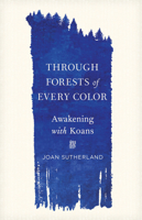 Through Forests of Every Color: Awakening with Koans 161180986X Book Cover