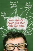 Toxic Beliefs about God That Make You Weak 1985881101 Book Cover