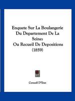 Enquete Sur La Boulangerie Du Departement De La Seine: Ou Recueil De Depositions (1859) 1160089337 Book Cover