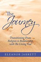 The Journey: Transitioning From Religion to Relationship with The Living God 144909046X Book Cover