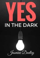 Yes in the Dark 1540551652 Book Cover
