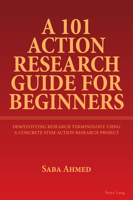 A 101 Action Research Guide for Beginners: Demystifying Research Terminology Using a Concrete Stem Action Research Project 1803745827 Book Cover