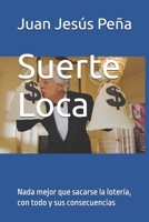 Suerte Loca: Nada mejor que sacarse la loter?a, con todo y sus consecuencias 1796321907 Book Cover